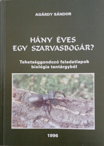 Agrdy Sndor - Hny ves egy szarvasbogr? - Tehetsggondoz feladatlapok biolgia tantrgybl