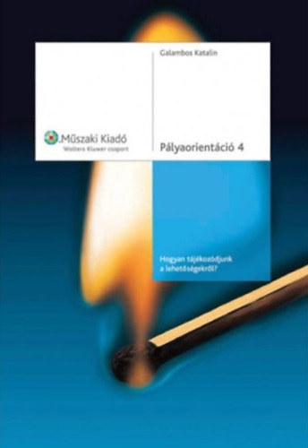 Galambos Katalin - Pályaorientáció 4. - Hogyan tájékozódjunk a lehetőségekről?