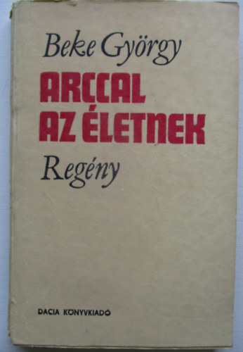 Beke György - Arccal az életnek