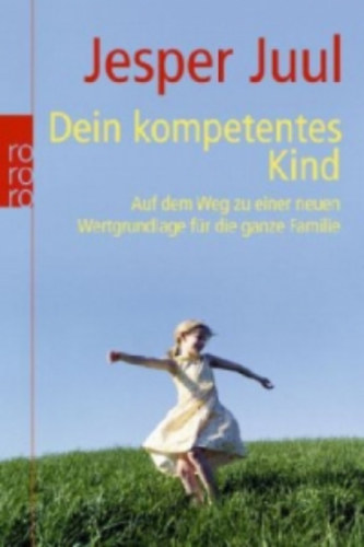 Jesper Juul - Dein kompetentes Kind - Auf dem Weg zu einer neuen Wertgrundlage fr die ganze Familie