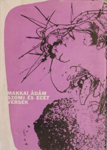 Makkai �d�m - Szomj �s ecet - Versek