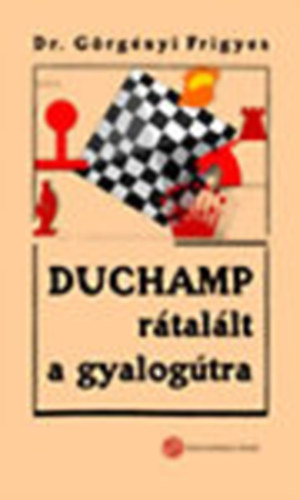 Grgnyi Frigyes dr. - Duchamp rtallt a gyalogtra (Dediklt)