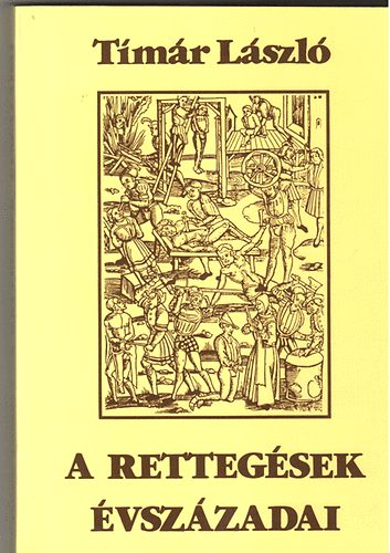 Tmr Lszl - A rettegsek vszzadai (Adalkok az inkvizci s a pogromok trtnethez)