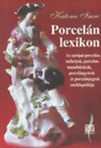 KATONA IMRE - Porcelnlexikon - Az eurpai porcelnmhelyek, porcelnmanufaktrk, porcelngyrak s porcelnjegyek enciklopdija