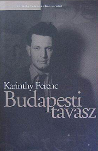 Karinthy Ferenc - Budapesti tavasz