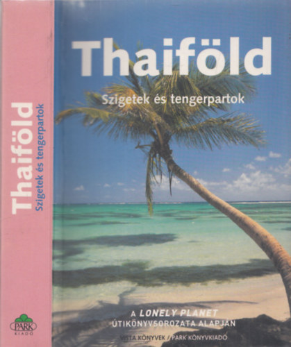 Steven Martin, Joe Cummings - Thaiföld - Szigetek és tengerpartok - A Lonely Planet útikönyvsorozata alapján