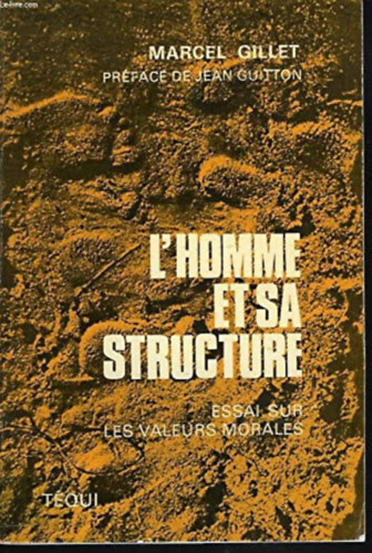 Marcel Gillet, Jean Guitton - L'Homme et sa Structure - essai sur les valeurs morales (Az ember s szerkezete - essz az erklcsi rtkekrl)(Tqui)
