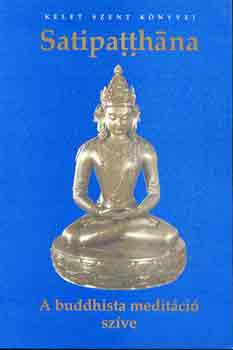 Satipatthána - A buddhista meditáció szíve