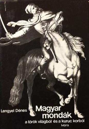Lengyel Dénes - Magyar mondák a török világból és a kuruc korból - Fekete-fehér és színes reprodukciókkal illusztrált. Kihajtható térképpel.
