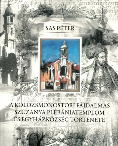 Sas P�ter - A Kolozsmonostori Benc�s Ap�ts�gi, Majd Nagyboldogasszony-templom