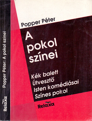 Popper Péter - A pokol színei (Kék balett - Útvesztő - Isten komédiásai - Színes pokol)