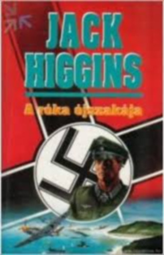 Jack Higgins - Jack Higgins k�nyvcsomag 4 db: A r�ka �jszak�ja - Egy �r�val �jf�l el�tt - Gy�n�s - Hal�lszon�ta