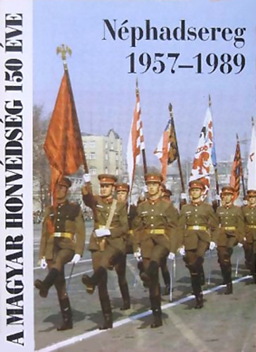 Szani Ferenc - Nphadsereg 1957-1989 (A Magyar Honvdsg 150 ve)