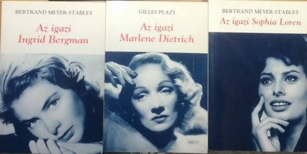 Bertrand Meyer - Stabley, Gilles Plazy - Az igazi Ingrid Bergman + Az igazi Marlene Dietrich + Az igazi Sophia Loren (3 ktet)