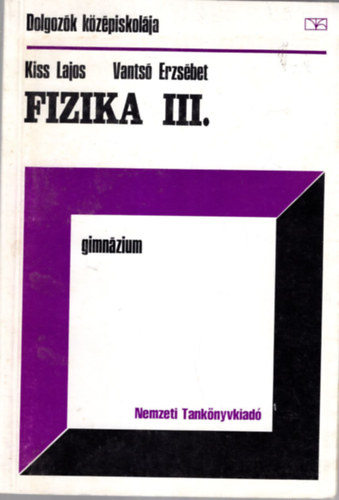 Kiss Lajos, Vants Erzsbet - Fizika III. - Dolgozk kzpiskolja