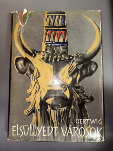 Siegfried Oertwig, Ford.: Borzs�k Istv�n - Els�llyedt v�rosok - Kir�ndul�s a r�g�szet birodalm�ba (Indus menti nagyv�rosok - Arany�larcos m�mi�k - Ariadn� fonala - A m�ltba vezet� inka utakon...) (Egyedi term�kfot�)