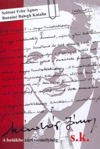 Szőtsné Fritz Ágnes, Banainébalogh Katalin - Kádár János s.k. - A betűkbe zárt személyiség