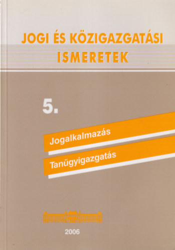 Bosch Mrta, Kapa Mtys - Jogi s kzigazgatsi ismeretek 5. Jogalkalmazs - Tangyigazgats