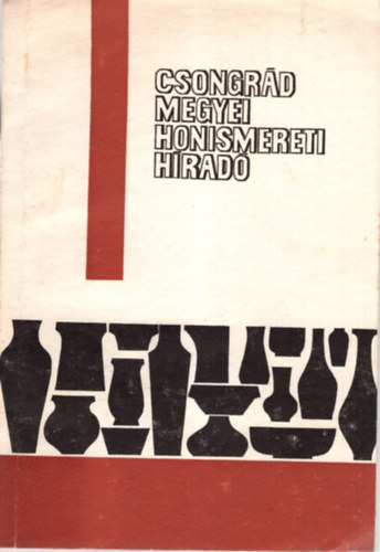 Dr. Hajd� G�za, Dr. Hegyi Andr�s, Dr. Juh�sz Antal, Dr. �sz K�roly - Csongr�d Megyei Honismereti H�rad� 1988