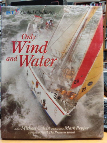 Michael Calvin, Mark Pepper (photo) - Only Wind and Water : BT Global Challenge