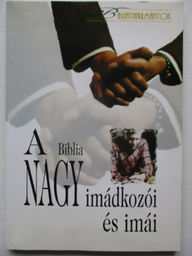 A Biblia nagy imádkozói és imái