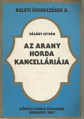 V�s�ry Istv�n - Az Arany Horda kancell�ri�ja [Keleti �rtekez�sek 3.]