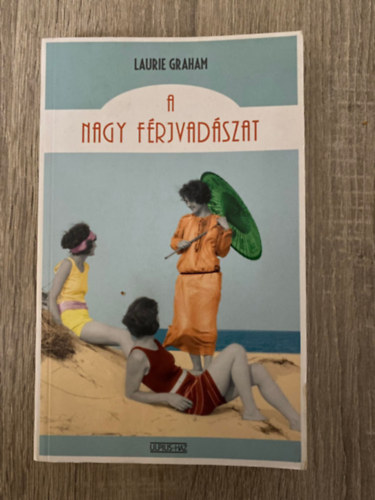 Laurie Graham, Szerk.: Greskovits Endre, Ford.: Szr-Szab Katalin - A nagy frjvadszat (Sajt kppel)