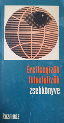 Csala Kroly (szerk.) - rettsgizk felvtelizk zsebknyve