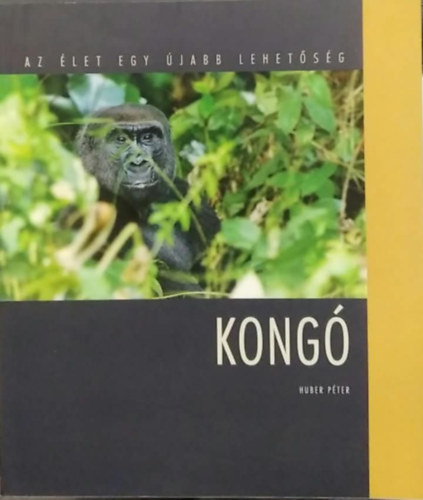 Huber Péter - Kongó - Az élet egy újabb lehetőség - dedikált