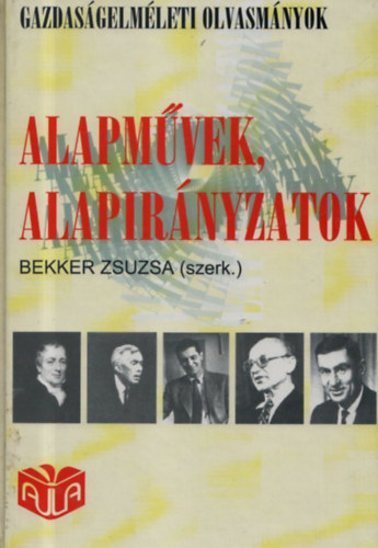 Bekker Zsuzsa (szerk.) - Alapm�vek, alapir�nyzatok (Gazdas�gelm�leti olvasm�nyok)