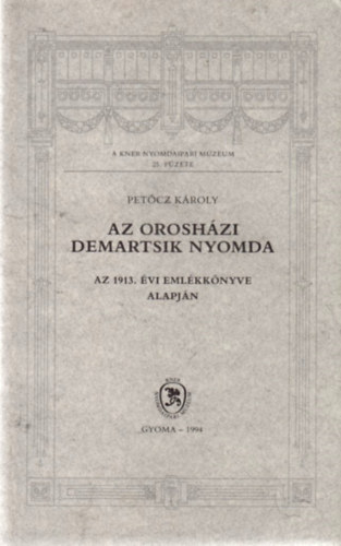 Pet�cz K�roly - Az orosh�zi Demartsik Nyomda - Az 1913. �vi eml�kk�nyve alapj�n