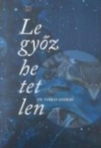 Dr. Farkas Andrs - Legyzhetetlen