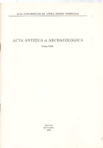 Mar�ti Egon - Acta Antiqua et Archeologica (Tomus XXII.) - Kisebb dolgozatok a klasszika-filol�gia �s a r�g�szet k�r�b�l