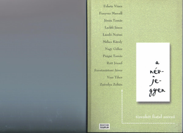 Fekete, Fenyves, Jónás, Lackfi, László, Méhes... - A névjegyen - tizenkét fiatal szerző (Antológia)