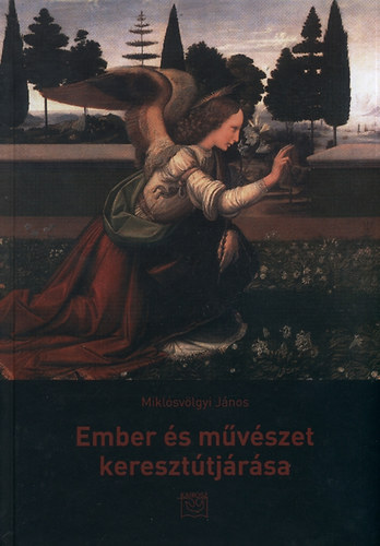 Miklósvölgyi János - Ember és művészet keresztútjárása