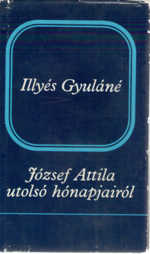 Illys Gyuln - Jzsef Attila utols hnapjairl