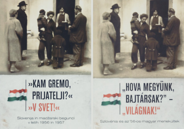 Dr. Kovcs Attila (szerk.) - "Hova megynk, bajtrsak? - Vilgnak!" Szlovnia s az '56-os magyar menekltek