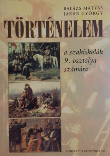 Balázs Mátyás; Jakab György - Történelem a szakiskolák 9. osztálya számára