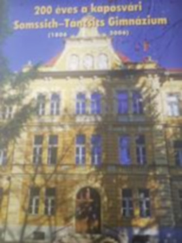 200 ves a kaposvri Somssich-Tncsics Gimnzium (1806-2006)