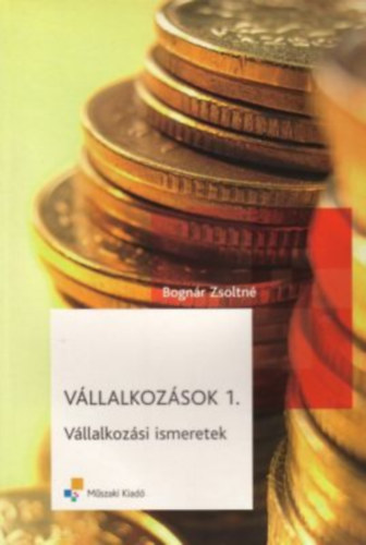 Bogn�r Zsoltn� - V�llalkoz�sok 1. - V�llalkoz�si ismeretek - MK-6063-X