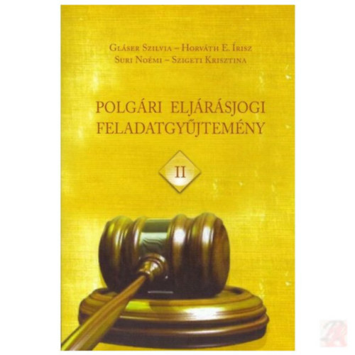 Glser Szilvia, Horvth E. risz, Suri Nomi, Szigeti Krisztina - Polgri eljrsjogi feladatgyjtemny II.