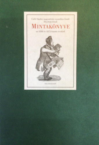 Szerk.: Helle M�ria - Cz�h S�ndor...Mintak�nyve az 1836 �s 1875 k�z�tti �vekb�l