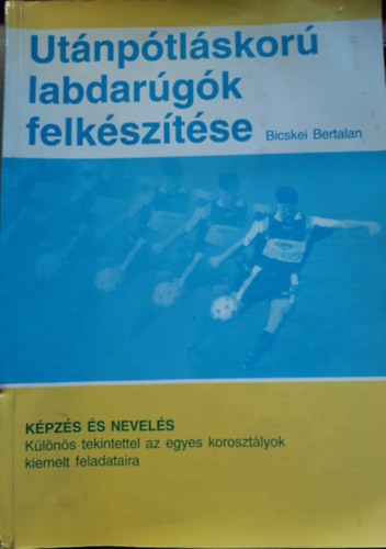 Bicskei Bertalan - Utnptlskor labdargk felksztse (2., javtott kiads)