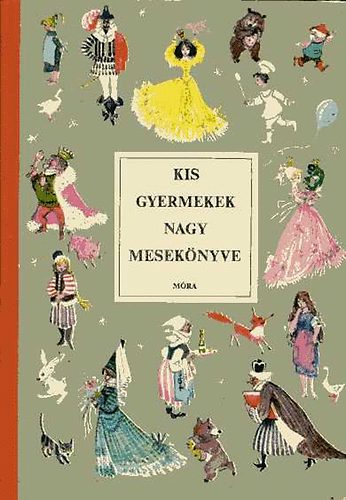 Móra Ferenc Könyvkiadó - Kis gyermekek nagy mesekönyve