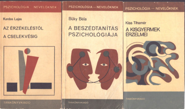 Kiss Tihamér, Büky Béla, Kardos Lajos - 3 db a Pszichológia nevelőknek sorozatból: A kisgyermek érzelmei - A beszédtanítás pszichológiája - Az érzékeléstől a cselekvésig