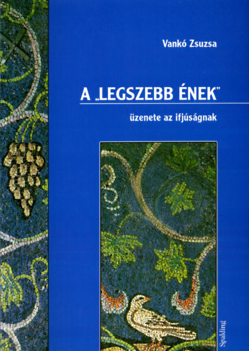 Vank� Zsuzsa - A "legszebb �nek" �zenete az ifj�s�gnak