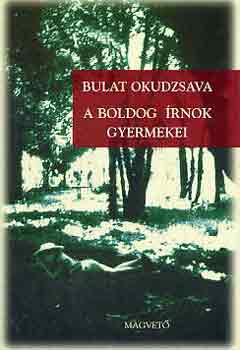 Bulat Okudzsava - A boldog �rnok gyermekei