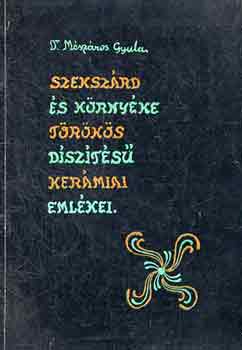 Dr. Mszros Gyula - Szekszrd s krnyke trks dszts kermiai emlkei