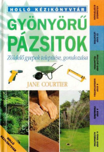 SZERZ� Jane Courtier SZERKESZT� Dr. L�szay Gy�rgy FORD�T� K�ldos Zsolt LEKTOR Dr. L�szay Gy�rgy FOT�ZTA Steven Wooster David Askam - Gy�ny�r� p�zsitok   Z�LDEL� GYEPEK TELEP�T�SE, GONDOZ�SA/K�L�NB�Z� GYEPT�PUSOK, �J GYEP L�TES�T�SE, MEGL�V� GYEP FELJAV�T�SA, A GYEP KARBANTART�SA, A GYEP PROBL�M�I, A F�VES GYEP ALTERNAT�V�I