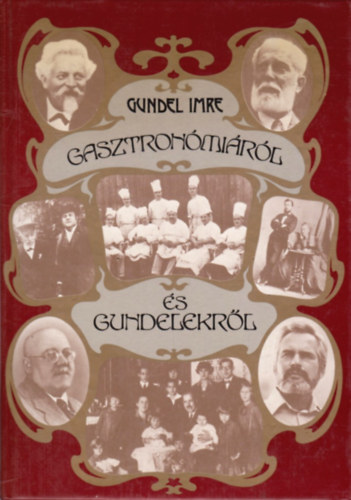 Gundel Imre - Gasztron�mi�r�l �s Gundelekr�l (Teljes Kiad�s)